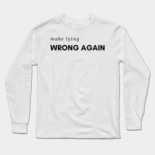 Make Lying Wrong Again For A Trump Resistant Long Sleeve T-Shirt